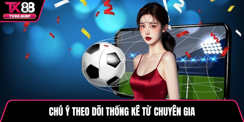 Chú ý theo dõi thống kê từ chuyên gia