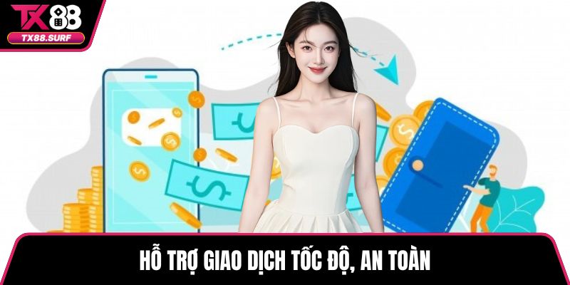 Hỗ trợ giao dịch tốc độ, an toàn