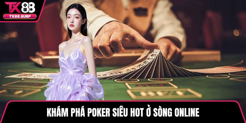 Khám phá poker siêu hot ở sòng online