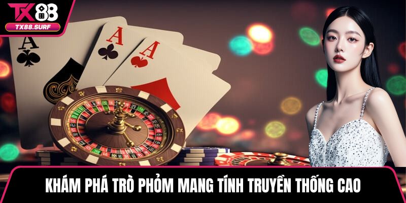 Khám phá trò Phỏm mang tính truyền thống cao