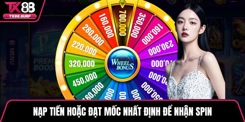 Nạp tiền hoặc đạt mốc nhất định để nhận spin