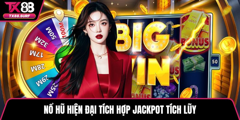 Nổ hũ hiện đại tích hợp jackpot tích lũy