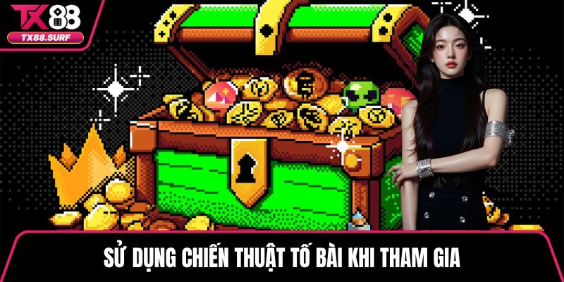 Sử dụng chiến thuật tố bài khi tham gia
