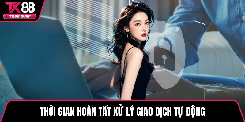 Thời gian hoàn tất xử lý giao dịch tự động