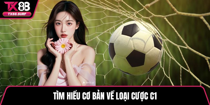 Tìm hiểu cơ bản về loại cược C1